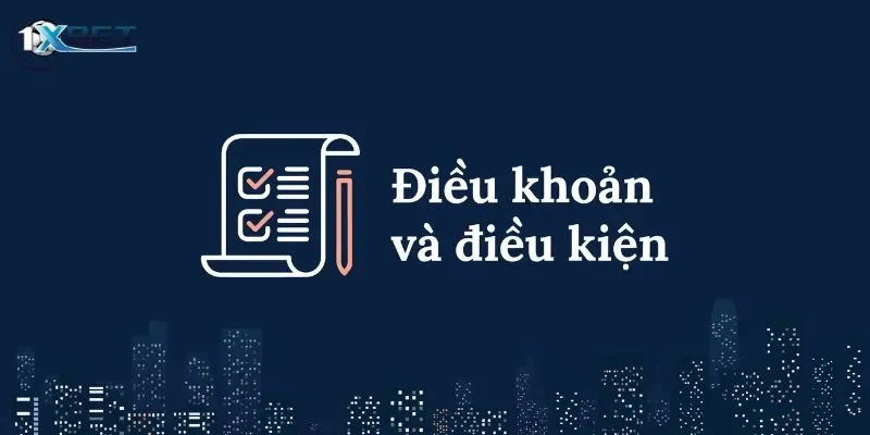 Điều khoản & điều kiện Mục đích đưa ra điều khoản & điều kiện 1xbet
